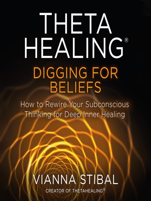 Title details for ThetaHealing® Digging for Beliefs by Vianna Stibal - Available